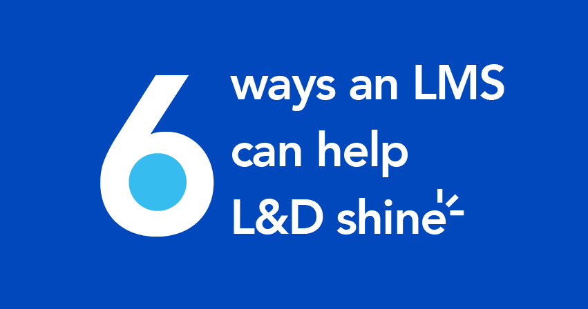 6 ways an LMS can help L&D shine